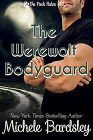 The Werewolf Bodyguard (The Pack Rules) (Volume 2)