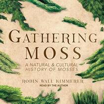 Gathering Moss Lib/E: A Natural and Cultural History of Mosses
