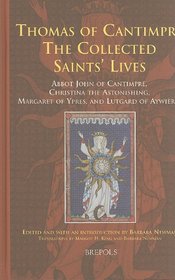 Thomas of Cantimpre - The Collected Saints' Lives: Abbot John of Camtimpre, Christina the Astonishing, Margaret of Ypres, and Lutgard of Aywieres (Medieval Women Texts and Contexts)