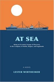 At Sea: Being an Eccentric Voyage of Discovery in the Company of Misfits, Rogues, and Vagabonds