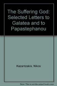 The Suffering God: Selected Letters to Galatea and to Papastephanou