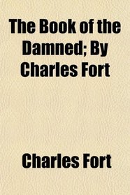 The Book of the Damned; By Charles Fort
