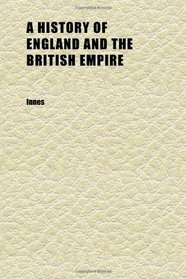 A History of England and the British Empire (Volume 3)