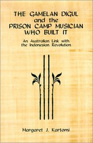 The Gamelan Digul and the Prison-Camp Musician Who Built It:: An Australian Link with the Indonesian Revolution (Eastman Studies in Music)