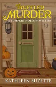 Truffled Murder: A Pumpkin Hollow Mystery, book 11