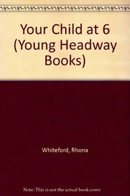 Your Child at 6 (Young Headway Books)