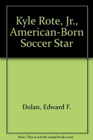 Kyle Rote, Jr., American-Born Soccer Star