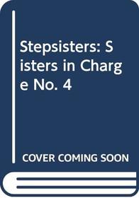 Stepsisters: Sisters in Charge No. 4