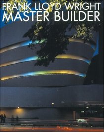 Frank Lloyd Wright : Master Builder (Universe Architecture Series)