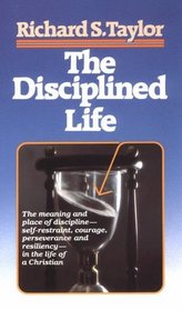 The Disciplined Life: Studies in the Fine Art of Christian Discipleship