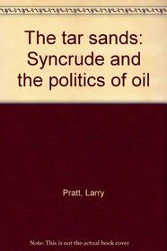 The tar sands: Syncrude and the politics of oil