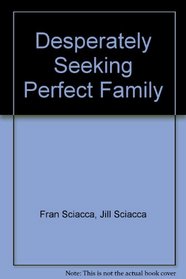 Desperately Seeking Perfect Family