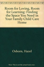 Room for Loving Room for Learning: Finding the Space You Need in Your Family Child Care Home