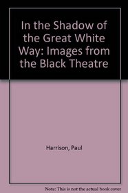In the Shadow of the Great White Way: Images from the Black Theatre
