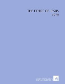 The Ethics of Jesus: -1910