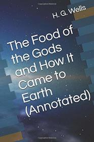 The Food of the Gods and How It Came to Earth (Annotated)
