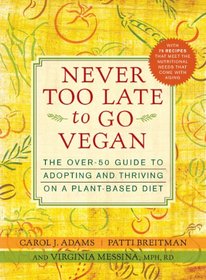 Never Too Late to Go Vegan: The Over-50 Guide to Adopting and Thriving on a Plant-Based Diet