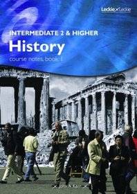 Intermediate 2 and Higher History Course Notes: Book 1