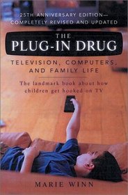 Plug-In Drug, The (revised edition) : Television, Computers, and Family Life