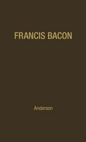 Francis Bacon: His Career and His Thought (The Arensberg Lectures, Second Series, 1957)