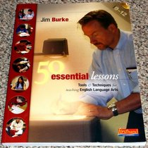 50 Essential Lessons: Tools & Techniques for Teaching English Language Arts, Grades 9-12