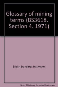 Glossary of mining terms (BS3618. Section 4. 1971)