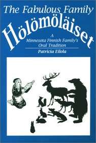 The Fabulous Family Holomolaiset: A Minnesota Finnish Family's Oral Tradition