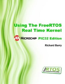 Using The FreeRTOS Real Time Kernel - Microchip PIC32 Edition (FreeRTOS Tutorial Books)