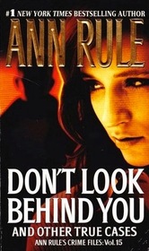 Don't Look Behind You and Other True Cases (Ann Rule's Crime Files, Vol 15)