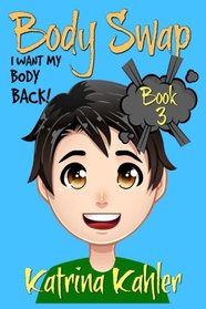 BODY SWAP - Book 3: I Want My Body Back!: : (A Very Funny Boo (Volume 3)