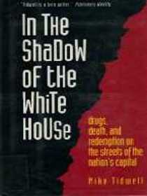 In the Shadow of the White House: Drugs, Death, and Redemption on the Streets of the Nation's Capital