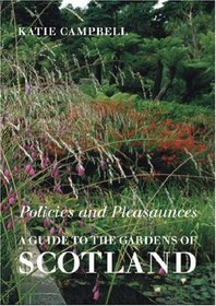 Policies and Pleasaunces: A Guide to the Gardens of Scotland