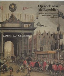 Op zoek naar de Republiek: Politiek denken tijdens de Nederlandse Opstand (1555-1590) (Zeven Provincien reeks) (Dutch Edition)