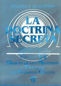 La Doctrina Secreta. Vol VI. Objeto de los misterios y practica de filosofia oculta (Spanish Edition)