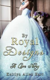By Royal Designs: A Love Story