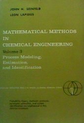 Mathematical Methods in Chemical Engineering: Process Modeling Estimation and Identification v. 3 (Prentice-Hall international series in the physical and chemical engineering sciences)