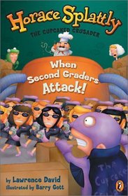 When Second Graders Attack (Horace Splattly: the Cupcaked Crusader)