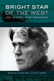 Bright Star of the West: Joe Heaney, Irish Song Man (American Musicspheres)