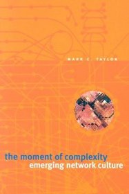 The Moment of Complexity : Emerging Network Culture