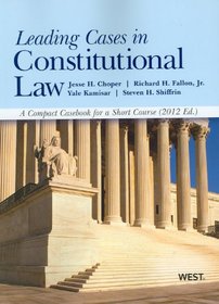 Leading Cases in Constitutional Law, a Compact Casebook for a Short Course, 2012
