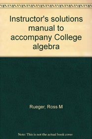 Instructor's solutions manual to accompany College algebra