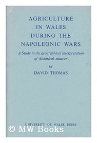 Agriculture in Wales During the Napoleonic Wars: a Study in the Geographical Interpretation of Historical Sources