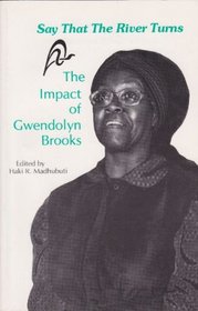 Say That the River Turns: The Impact of Gwendolyn Brooks