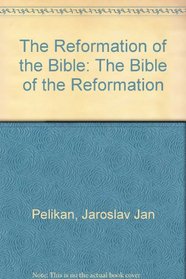 The Reformation of the Bible: The Bible of the Reformation