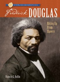 Sterling Biographies: Frederick Douglass: Rising Up from Slavery (Sterling Biographies)
