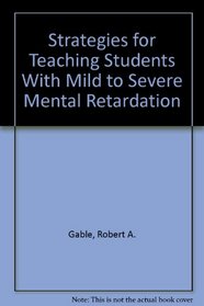 Strategies for Teaching Students With Mild to Severe Mental Retardation