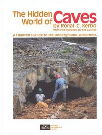 The Hidden World of Caves: A Children's Guide to the Underground Wilderness