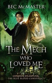 The Mech Who Loved Me (Blue Blood Conspiracy, Bk 2)