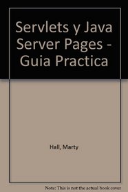 Servlets y Java Server Pages - Guia Practica (Spanish Edition)