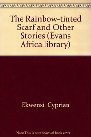 The Rainbow-tinted Scarf and Other Stories (Evans Africa library)